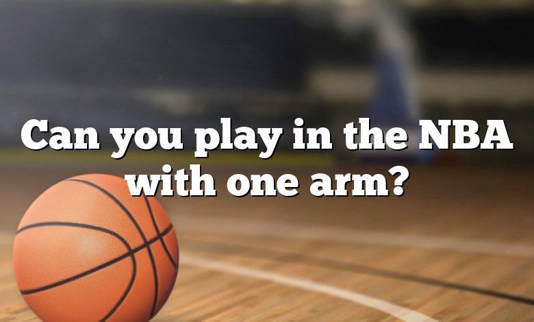 Can you play in the NBA with one arm?