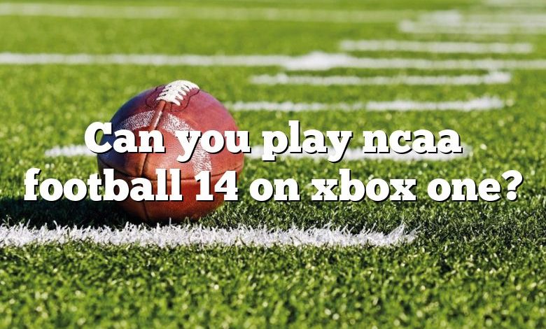 Can you play ncaa football 14 on xbox one?