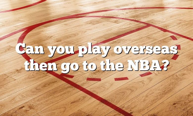 Can you play overseas then go to the NBA?