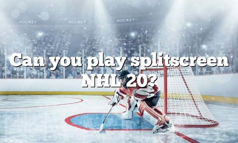 Can you play splitscreen NHL 20?