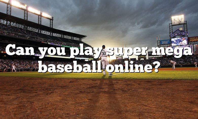 Can you play super mega baseball online?