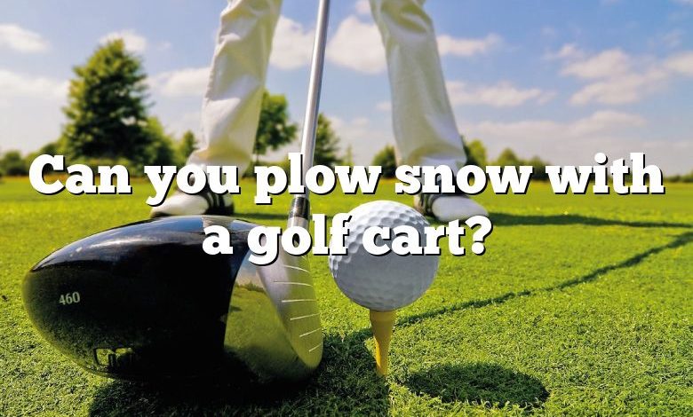 Can you plow snow with a golf cart?