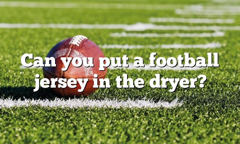 Can you put a football jersey in the dryer?