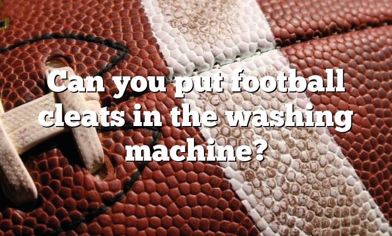 Can you put football cleats in the washing machine?