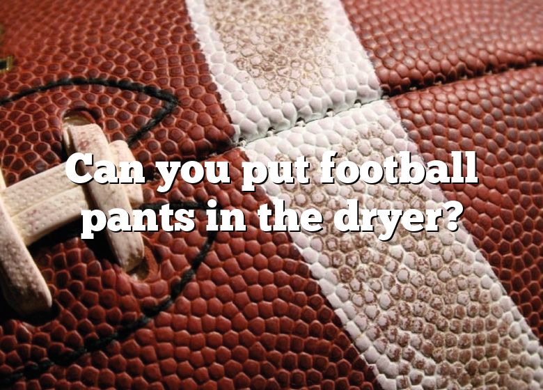 Can You Put Football Pants In The Dryer? DNA Of SPORTS