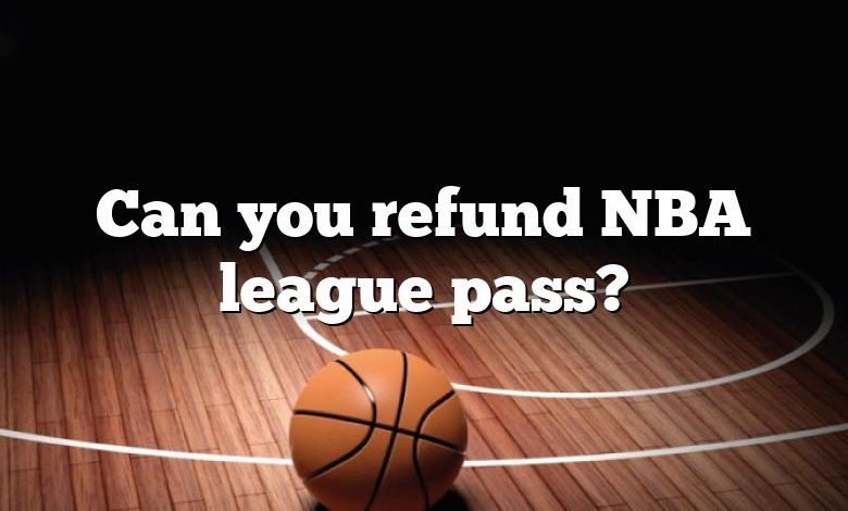 Can you refund NBA league pass?