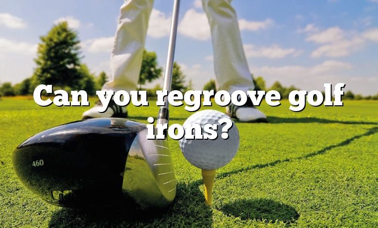 Can you regroove golf irons?