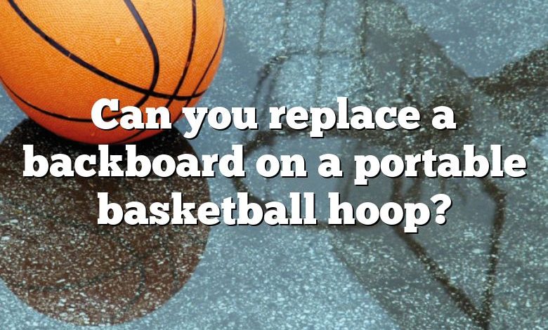 Can you replace a backboard on a portable basketball hoop?