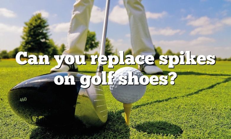 Can you replace spikes on golf shoes?