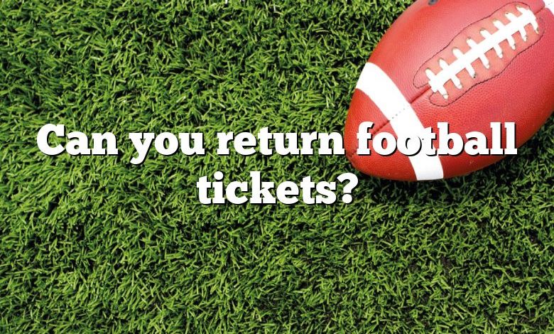 Can you return football tickets?