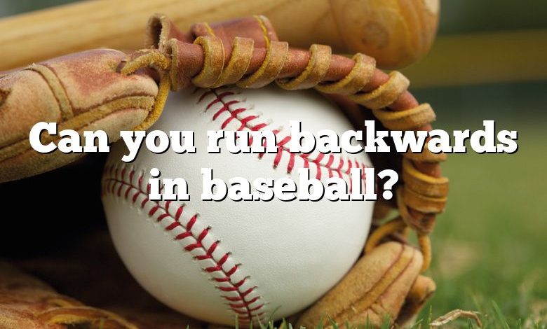 Can you run backwards in baseball?