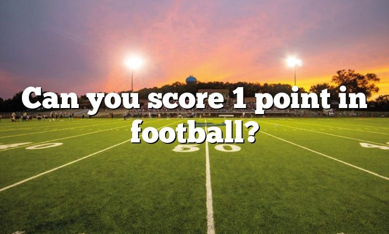 Can you score 1 point in football?