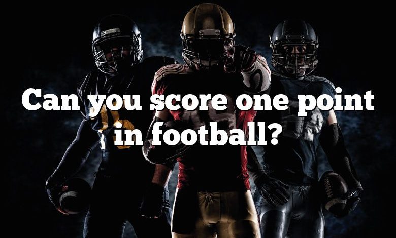 Can you score one point in football?