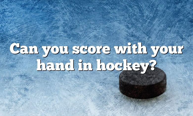 Can you score with your hand in hockey?