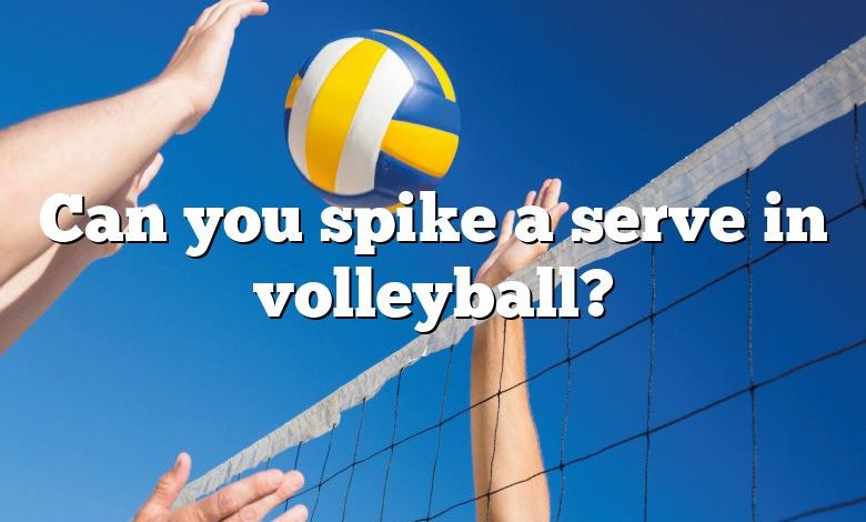 Can you spike a serve in volleyball?