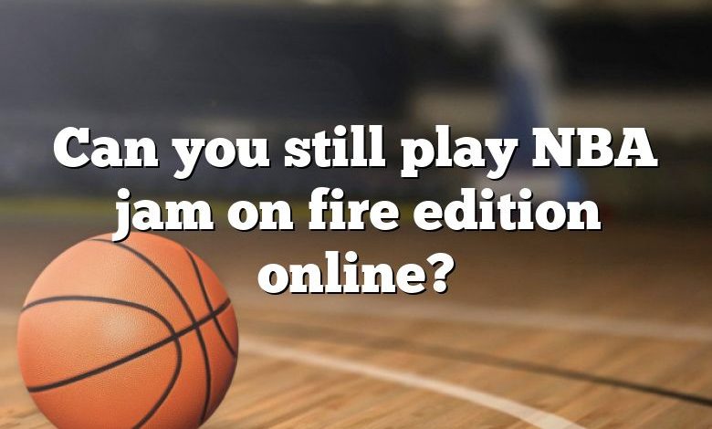 Can you still play NBA jam on fire edition online?