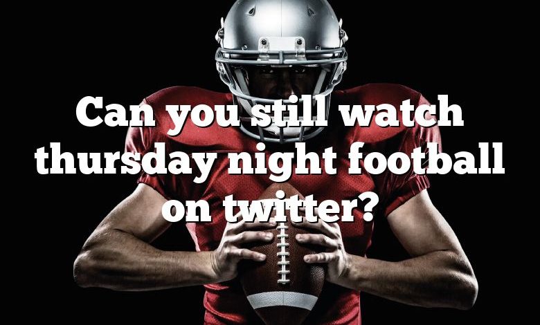 Can you still watch thursday night football on twitter?