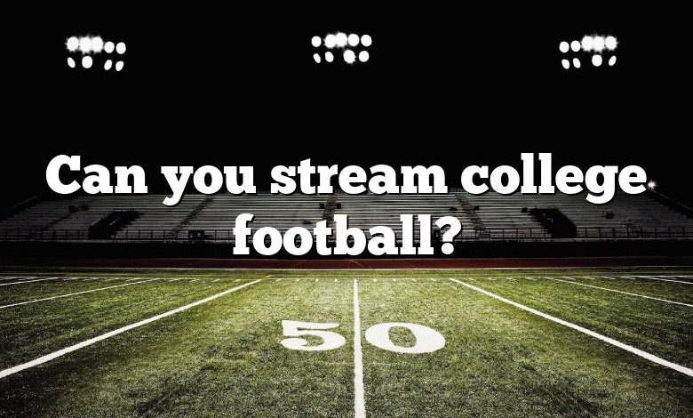 Can you stream college football?