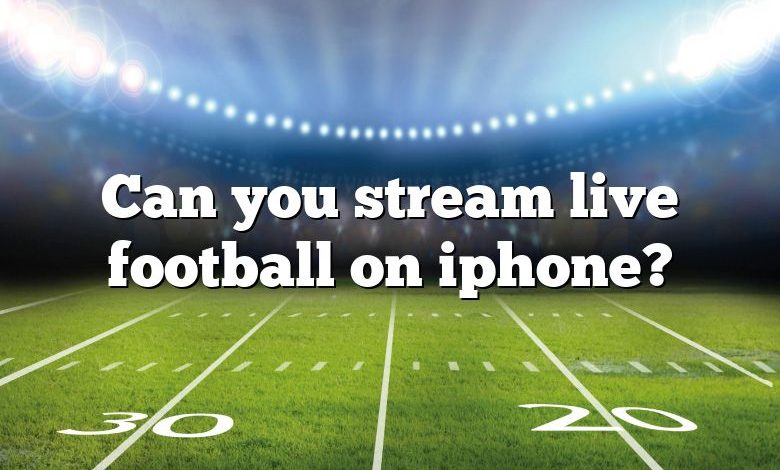 Can you stream live football on iphone?