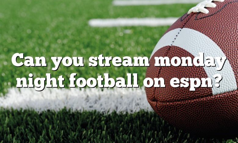 Can you stream monday night football on espn?