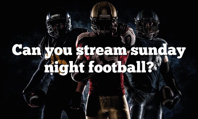 Can you stream sunday night football?