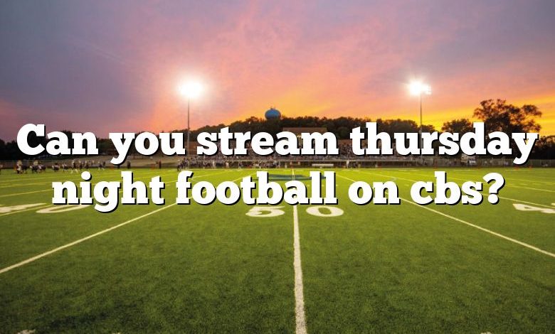 Can you stream thursday night football on cbs?