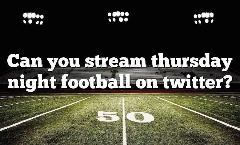 Can you stream thursday night football on twitter?