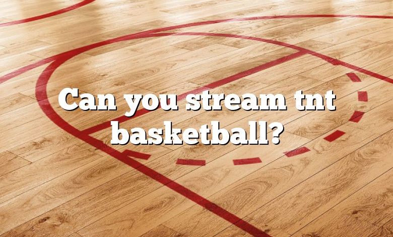 Can you stream tnt basketball?