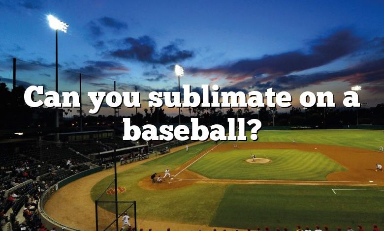 can-you-sublimate-on-a-baseball-dna-of-sports