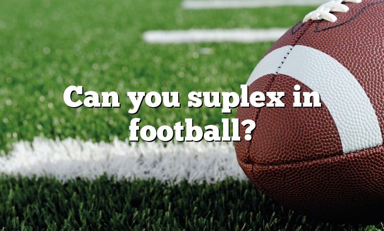 Can you suplex in football?