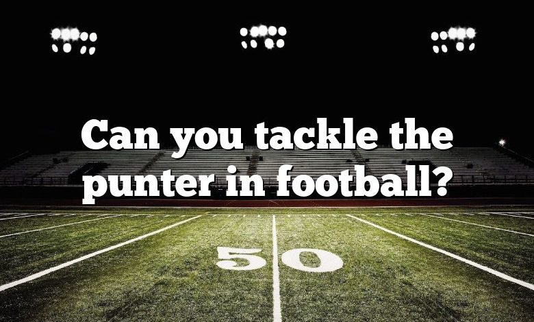 Can you tackle the punter in football?