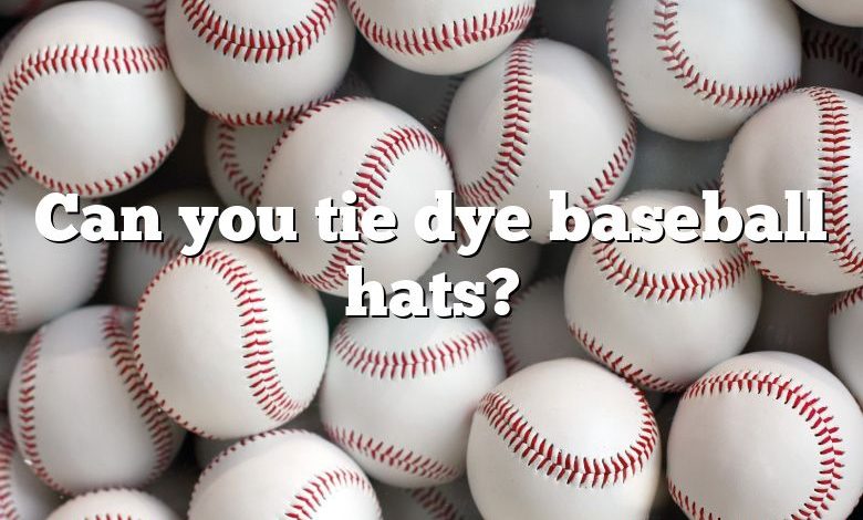 Can you tie dye baseball hats?