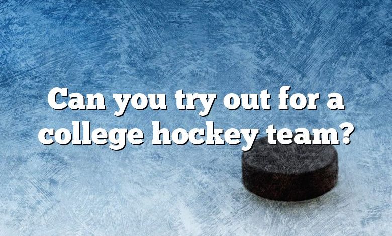 Can you try out for a college hockey team?