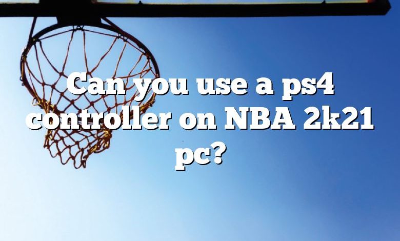 Can you use a ps4 controller on NBA 2k21 pc?