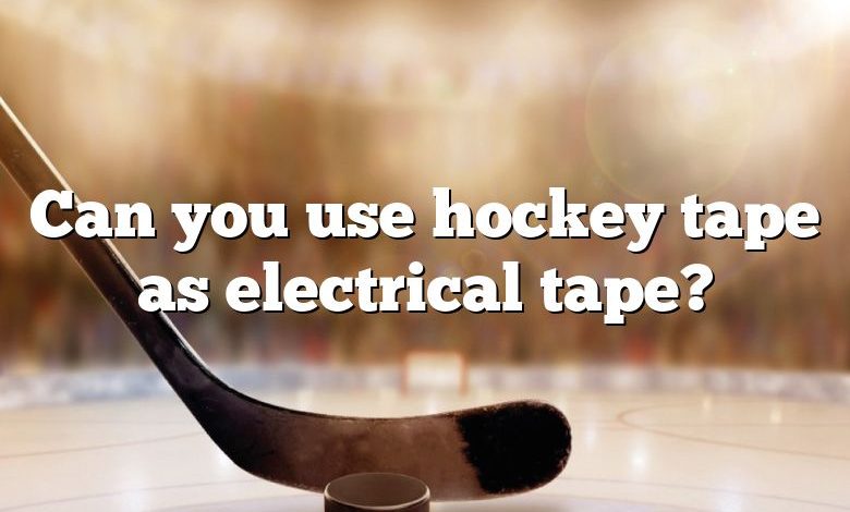 Can you use hockey tape as electrical tape?