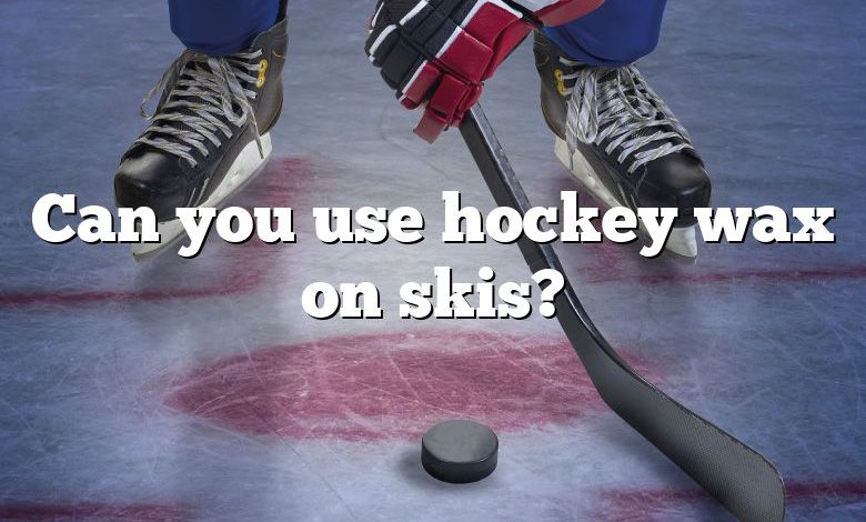 Can you use hockey wax on skis?