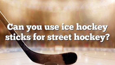 Can you use ice hockey sticks for street hockey?