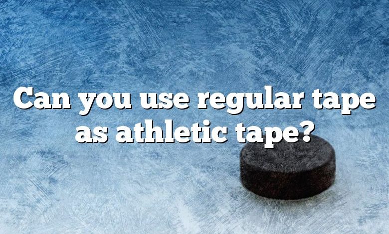 Can you use regular tape as athletic tape?