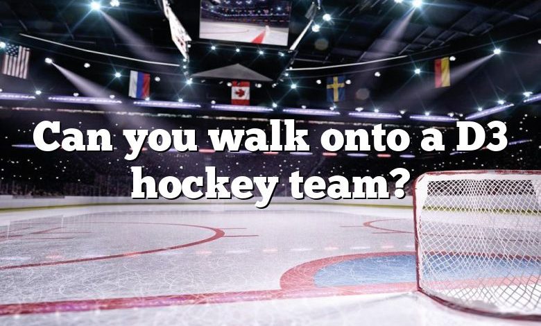 Can you walk onto a D3 hockey team?