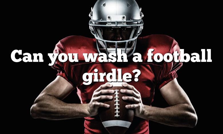 Can you wash a football girdle?