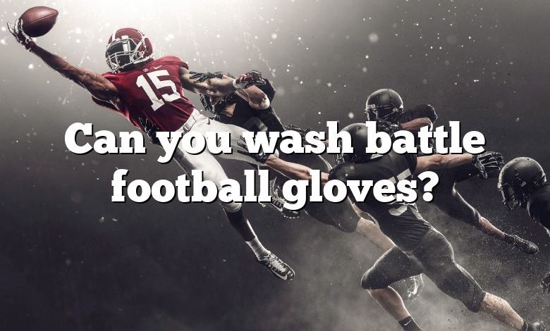 Can you wash battle football gloves?