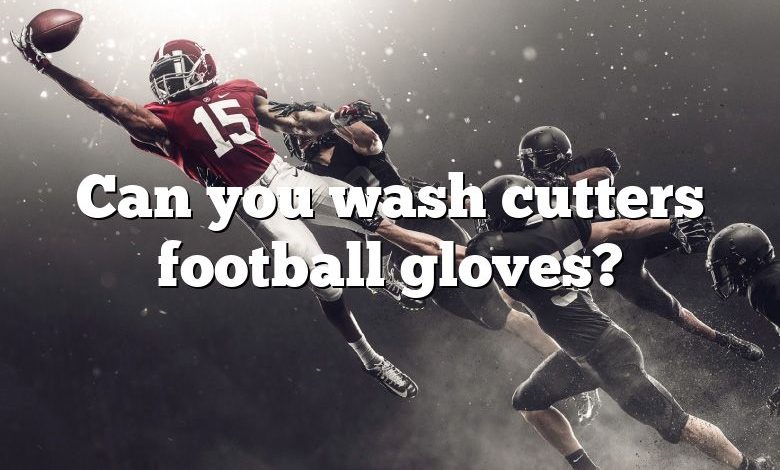 Can you wash cutters football gloves?