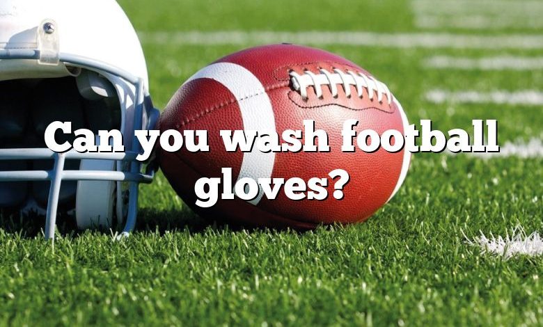 Can you wash football gloves?