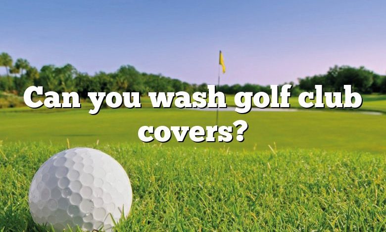 Can you wash golf club covers?