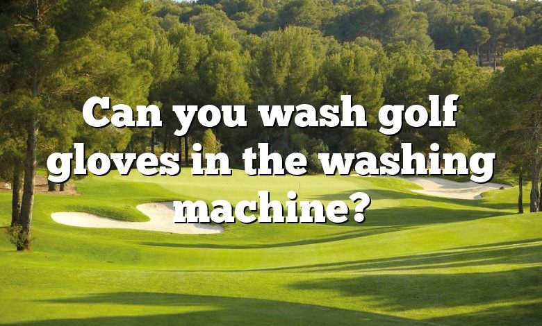 Can you wash golf gloves in the washing machine?