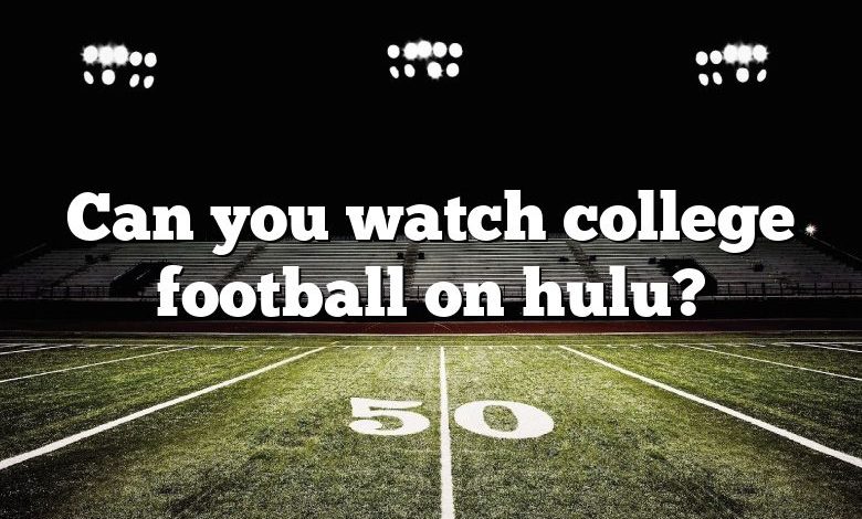 Can you watch college football on hulu?