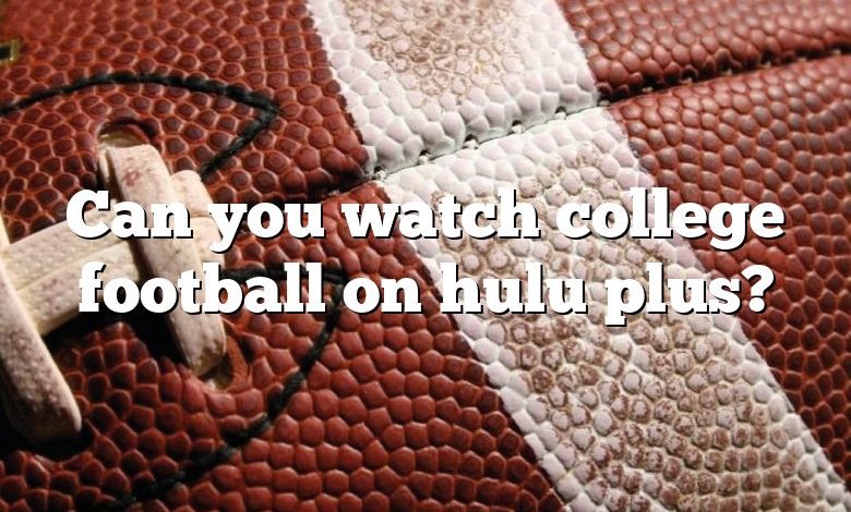 Can you watch college football on hulu plus?