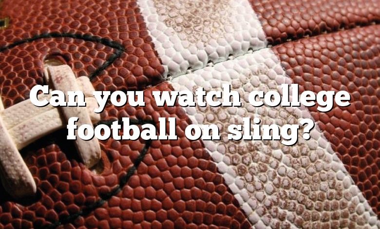 Can you watch college football on sling?