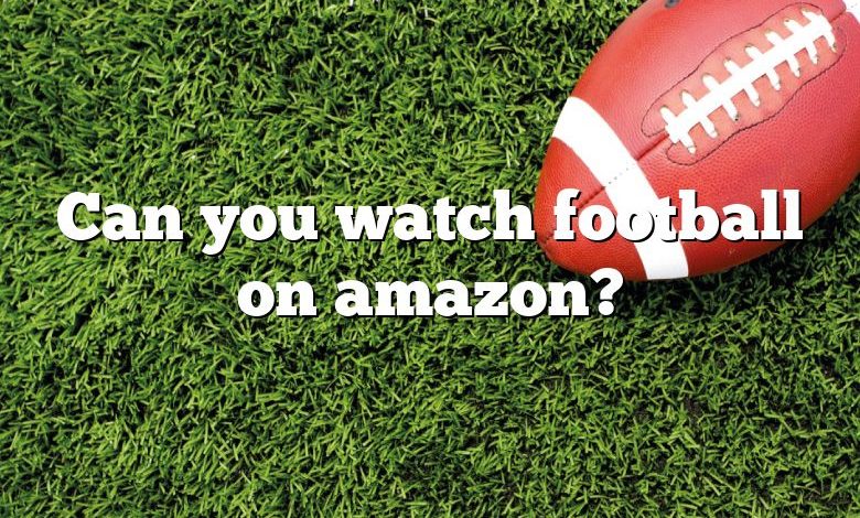 Can you watch football on amazon?