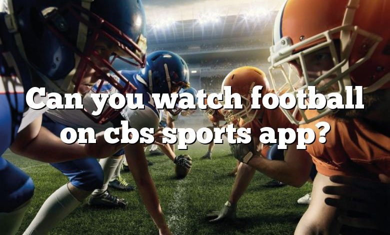 Can you watch football on cbs sports app?